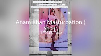 Anam Khan Masturbation (2021)