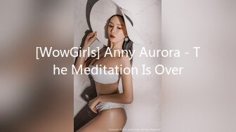 [WowGirls] Anny Aurora - The Meditation Is Over